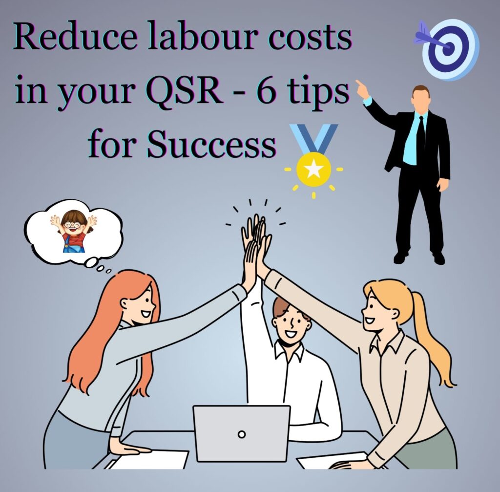 Reduce labour costs in your QSR - 6 tips for Success